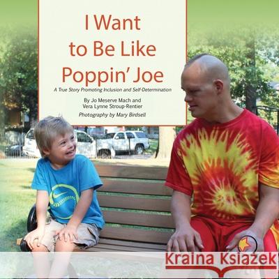 I Want To Be Like Poppin' Joe: A True Story Promoting Inclusion and Self-Determination Mach, Jo Meserve 9781944764296 Finding My Way Books - książka