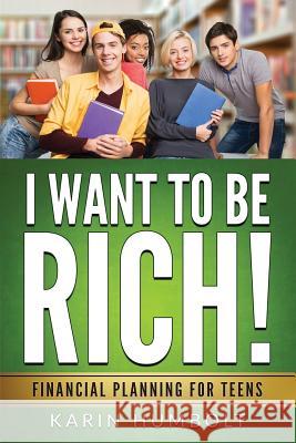 I Want to Be Rich!: Financial Planning For Teens Humbolt, Karin 9780966512854 Reynolds Publishing Company - książka