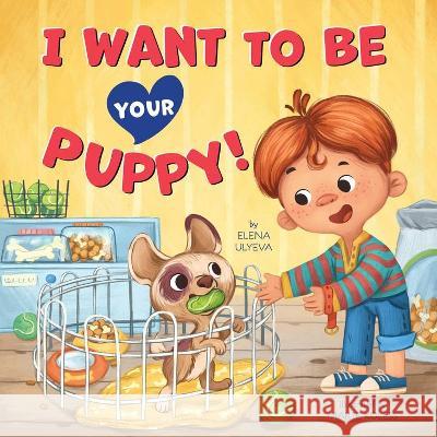 I Want to Be Your Puppy! Clever Publishing                        Elena Ulyeva Marie Koless 9781956560411 Clever Publishing - książka