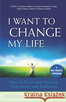 I Want to Change My Life: How to Overcome Anxiety, Depression and Addiction Steven M. Melemis 9781897572238 Modern Therapies - książka