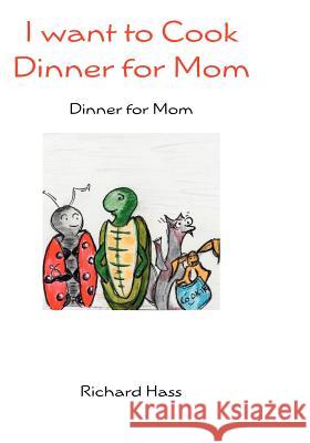 I want to Cook Dinner for Mom: Dinner for Mom Hass, Richard 9781419605581 Booksurge Publishing - książka