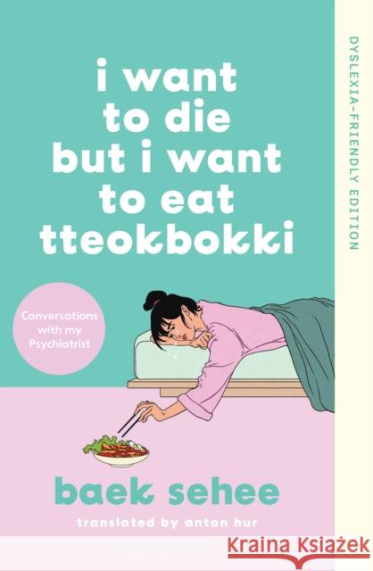 I Want to Die but I Want to Eat Tteokbokki: Dyslexia-friendly Edition Baek Sehee 9781526694034 Bloomsbury Publishing PLC - książka