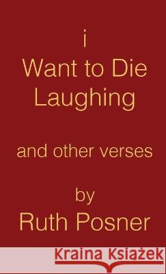 I Want to Die Laughing Ruth Posner 9781470974367 Lulu Press Inc - książka