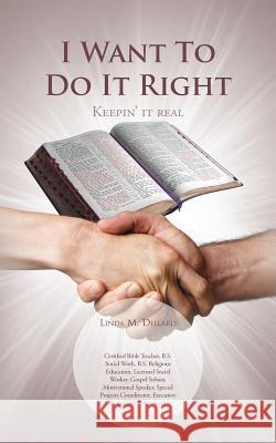 I Want to Do It Right: Keepin' It Real Dillard, Linda M. 9781481733861 Authorhouse - książka