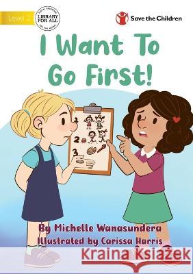 I Want to Go First! Michelle Wanasundera Carissa Harris 9781922876980 Library for All - książka