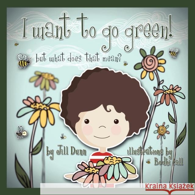 I Want to Go Green! But What Does That Mean? Jill Dunn Bodhi Hill 9780984580125 Authormike Ink - książka