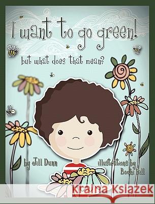 I Want to Go Green! But What Does That Mean? Jill Dunn Bohdi Hill 9780984580156 Authormike Ink - książka