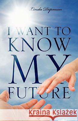 I Want to Know My Future Linda Dipman 9781432773526 Outskirts Press - książka
