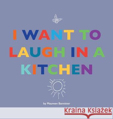 I Want to Laugh in a Kitchen Maureen Bannister Lida Caudle Courtney Thomas 9781732391543 Little Star - książka