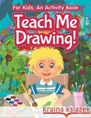 I Want to Learn How To Draw! For Kids, an Activity Book Jupiter Kids 9781683057253 Jupiter Kids - książka