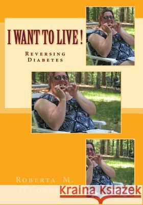 I Want to Live!: Reversing Diabetes O'Connell, Roberta M. 9781515112112 Createspace - książka