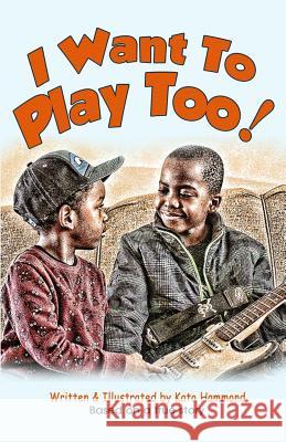 I Want To Play Too! Hammond, Kato 9781540866592 Createspace Independent Publishing Platform - książka