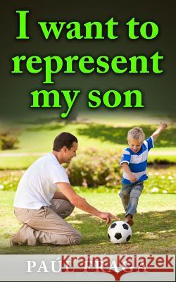 I want to represent my son Fraga, Paul 9781530345007 Createspace Independent Publishing Platform - książka