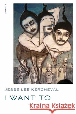 I Want to Tell You: Poems Jesse Lee Kercheval 9780822967071 University of Pittsburgh Press - książka