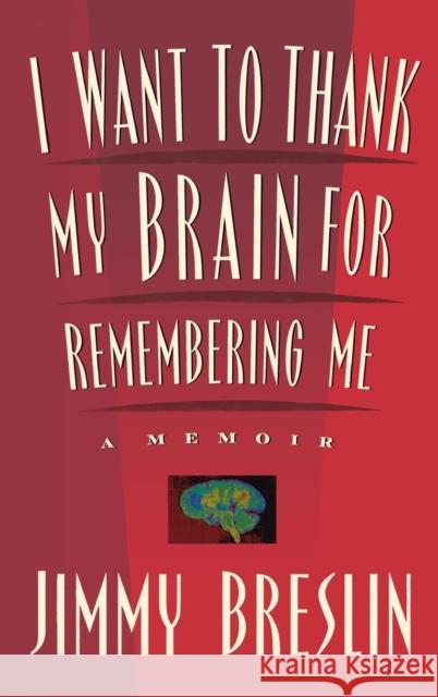 I Want to Thank My Brain for Remembering Me: A Memoir Jimmy Breslin 9780316110310 Little Brown and Company - książka