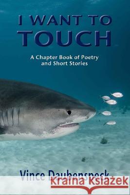 I Want To Touch: A Chapbook of Poetry and Short Stories Mark Button Vince Daubenspeck 9781539543459 Createspace Independent Publishing Platform - książka