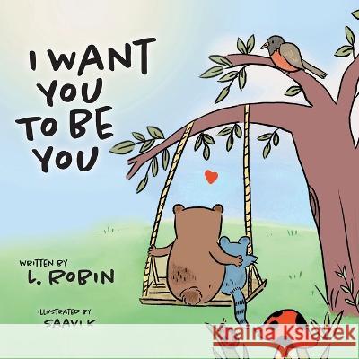 I Want You To Be You L. Robin Saavi K 9781039137745 FriesenPress - książka