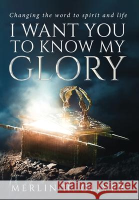 I Want You To Know My Glory Merlin H. Oliver 9781637675847 Booktrail Publishing - książka