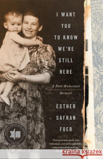 I Want You to Know We're Still Here: A Post-Holocaust Memoir Esther Safran Foer 9780525575993 Crown Publishing Group (NY) - książka