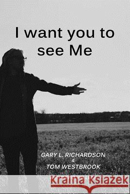 I Want You to See Me Tom Westbrook David Willets Gary L. Richardson 9781732904002 Jewell Press - książka