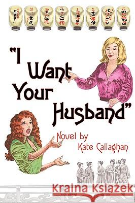 I Want Your Husband Kate Callaghan 9781449048013  - książka