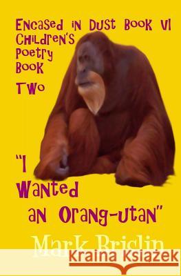 I wanted an Orang-utan: Encased in Dust book two Brislin, Mark I. 9781482534177 Createspace - książka