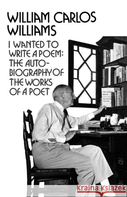 I Wanted to Write a Poem: The Autobiography of the Works of a Poet William Carlos Williams 9780811207072 New Directions Publishing Corporation - książka