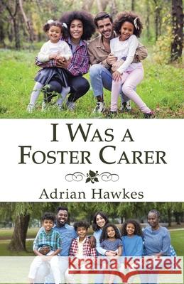 I Was a Foster Carer Adrian Hawkes 9781532091711 iUniverse - książka