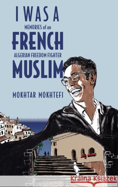 I Was a French Muslim: Memories of an Algerian Freedom Fighter Elaine Mokhtefi 9781635421804 Other Press LLC - książka