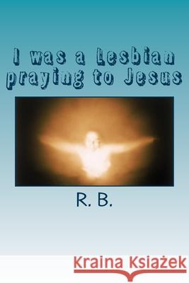 I was a Lesbian praying to Jesus Tracie Michelle R. B 9781542466035 Createspace Independent Publishing Platform - książka