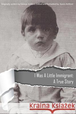 I Was a Little Immigrant: A True Story George Ashford 9781495443251 Createspace - książka