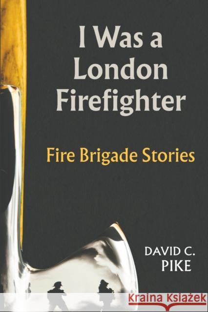 I Was a London Firefighter David C Pike 9781528918008 Austin Macauley Publishers - książka