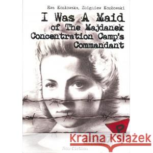 I Was A Maid of The Majdanek Concentration Camp's Commandant KOZŁOWSKA EWA, KOZŁOWSKI ZBIGNIEW 9788395514517 NORBERTINUM - książka