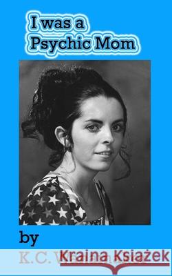 I Was a Pscyhic Mom! K. C. Wanamaker 9781675346327 Independently Published - książka