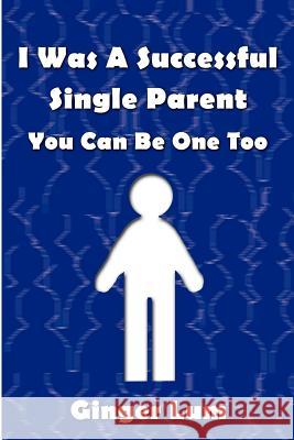I Was A Successful Single Parent: You Can Be One Too Lum, Ginger 9780759602854 Authorhouse - książka