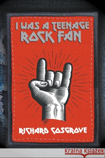 I Was a Teenage Rock Fan Richard Cosgrove 9781912587599 New Haven Publishing Ltd - książka