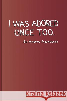 I Was Adored Once Too. Sir Andrew Aguecheek: A Quote from Twelfth Night by William Shakespeare Diego, Sam 9781797818306 Independently Published - książka