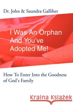 I Was An Orphan And You've Adopted Me!: How To Enter Into the Goodness of God's Family Galliher, Ja 9780595651184 Writer's Showcase Press - książka