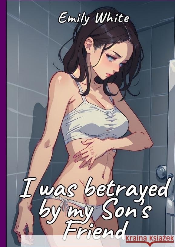 I was betrayed by my Son's Friend White, Emily 9783384240712 Emily White - książka