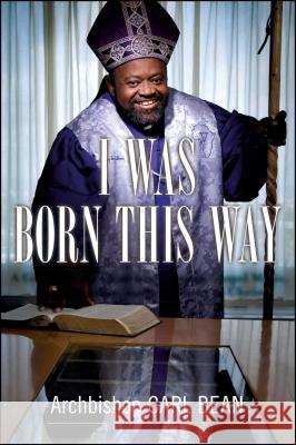 I Was Born This Way: A Gay Preacher's Journey Through Gospel Music, Disco Stardom, and a Ministry in Christ Carl Bean David Ritz 9781416592839 Simon & Schuster - książka