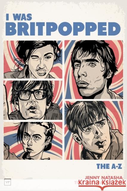 I Was Britpopped: The A-Z of Britpop Jenny Natasha Tom Boniface-Webb 9781908853929 Valley Press - książka