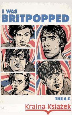 I Was Britpopped: The A-Z of Britpop Jenny Natasha Tom Boniface-Webb 9781912436033 Valley Press - książka