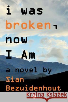 i was broken, now I AM Bezuidenhout, Sian 9781916458864 Sian Bee Publishing - książka