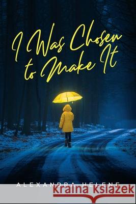 I Was Chosen to Make It Alexandra Helene 9781641117593 Palmetto Publishing Group - książka