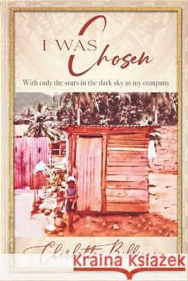 I was Chosen: With Only the Stars in the Dark Sky as My Company Charlotte Billings 9781736532034 Cbillings Publisher - książka