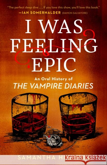 I Was Feeling Epic: An Oral History of the Vampire Diaries Samantha Highfill 9780593475959 Plume Books - książka