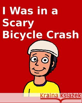 I Was in a Scary Bicycle Crash Richard Carlso Kevin Carlson 9781522928133 Createspace Independent Publishing Platform - książka