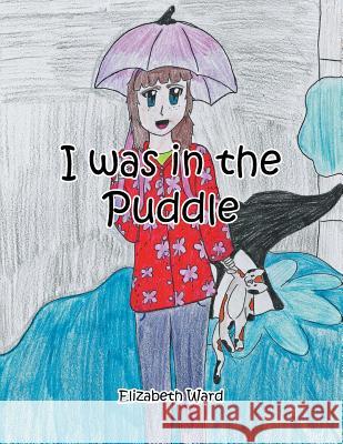 I Was in the Puddle Elizabeth Ward 9781483640457 Xlibris Corporation - książka