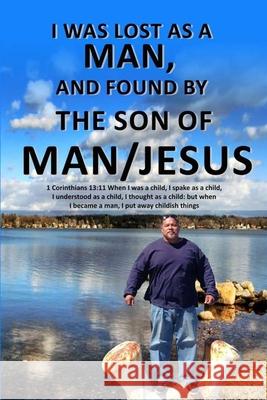 I was Lost as a man, and Found by the Son of Man/Jesus I. M. Dauntless Ronnie Muniz 9781651364253 Independently Published - książka