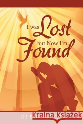I was Lost but Now I'm Found Elmer, Glen 9781512749168 WestBow Press - książka